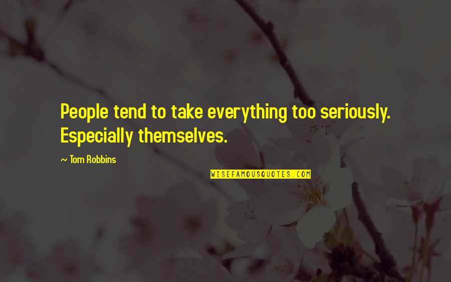 Agneepath 2012 Quotes By Tom Robbins: People tend to take everything too seriously. Especially