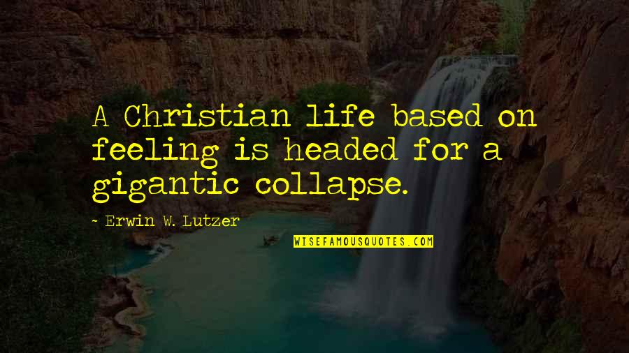 Agneepath Quotes By Erwin W. Lutzer: A Christian life based on feeling is headed Agneepath Quotes By Erwin W. Lutzer: A Christian life based on feeling is headed