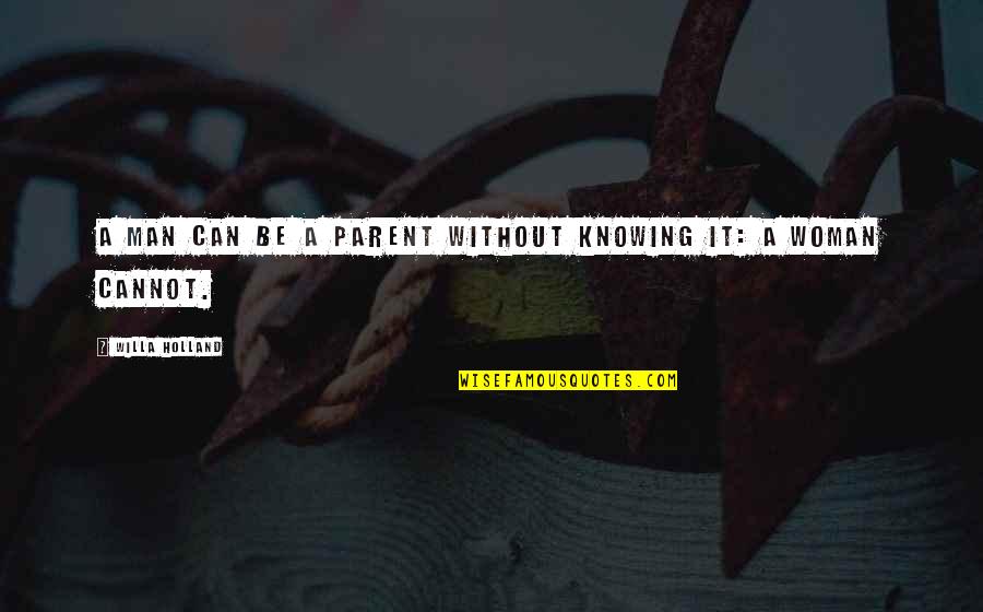 Agneepath Quotes By Willa Holland: A man can be a parent without knowing Agneepath Quotes By Willa Holland: A man can be a parent without knowing