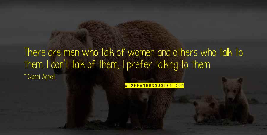 Agnelli Quotes By Gianni Agnelli: There are men who talk of women and Agnelli Quotes By Gianni Agnelli: There are men who talk of women and