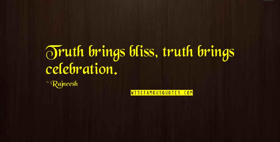 Agnello Quotes By Rajneesh: Truth brings bliss, truth brings celebration.