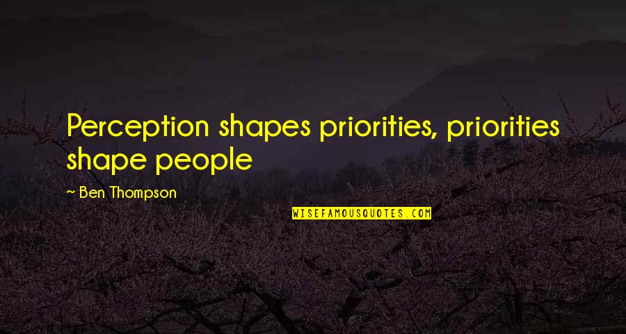 Agnes Grey Quotes By Ben Thompson: Perception shapes priorities, priorities shape people