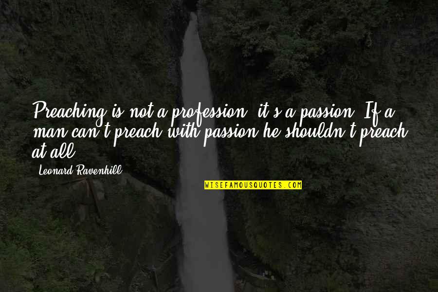 Agnes Grey Quotes By Leonard Ravenhill: Preaching is not a profession, it's a passion!