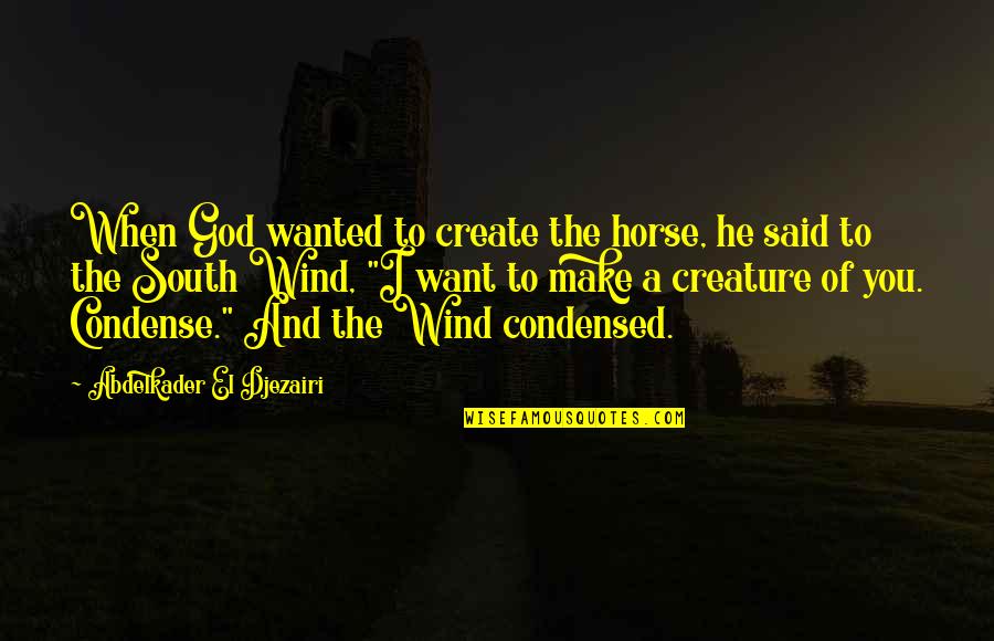 Agnes Gru Quotes By Abdelkader El Djezairi: When God wanted to create the horse, he