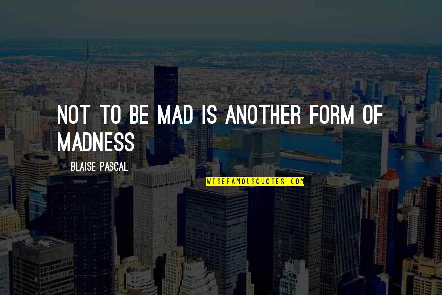 Agnes Jessica Quotes By Blaise Pascal: Not to be mad is another form of