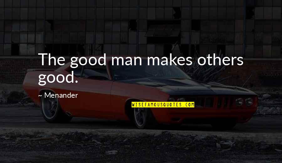 Agnes Moorehead Quotes By Menander: The good man makes others good.
