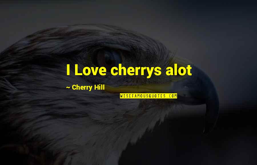 Agnes Nestor Quotes By Cherry Hill: I Love cherrys alot