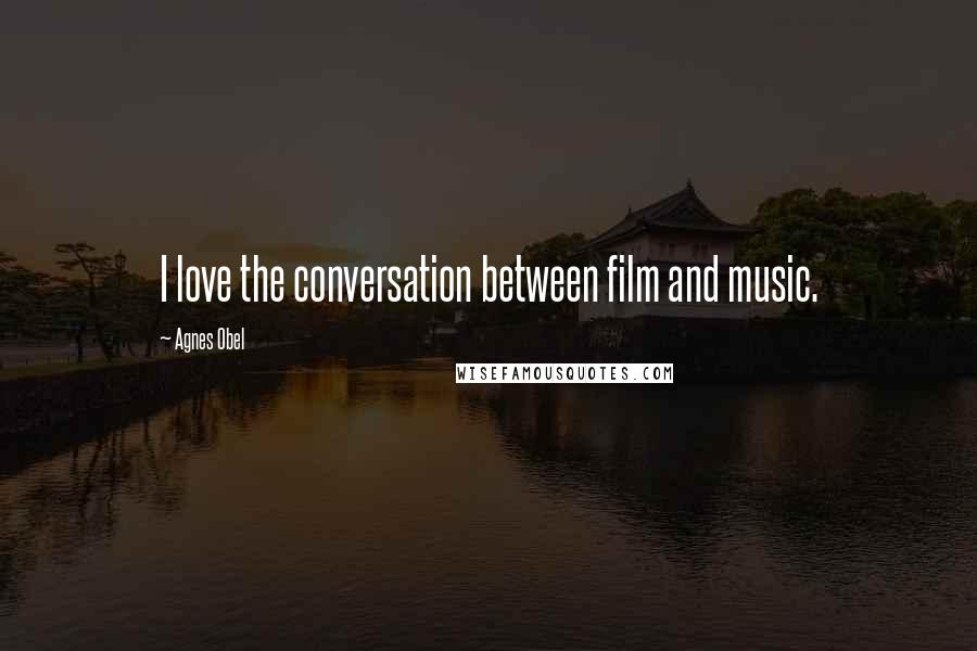 Agnes Obel quotes: I love the conversation between film and music.