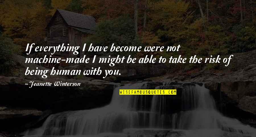 Agnes Oblige Quotes By Jeanette Winterson: If everything I have become were not machine-made