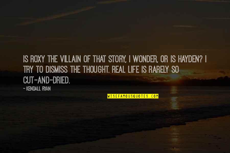 Agnese Graziani Quotes By Kendall Ryan: Is Roxy the villain of that story, I Agnese Graziani Quotes By Kendall Ryan: Is Roxy the villain of that story, I
