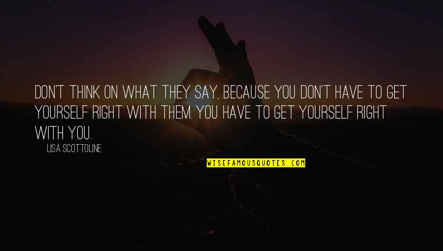Agnessa Abasov Quotes By Lisa Scottoline: Don't think on what they say, because you Agnessa Abasov Quotes By Lisa Scottoline: Don't think on what they say, because you