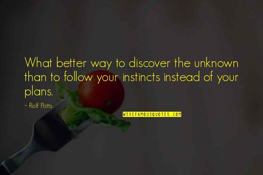Agnetha F Ltskog Quotes By Rolf Potts: What better way to discover the unknown than Agnetha F Ltskog Quotes By Rolf Potts: What better way to discover the unknown than