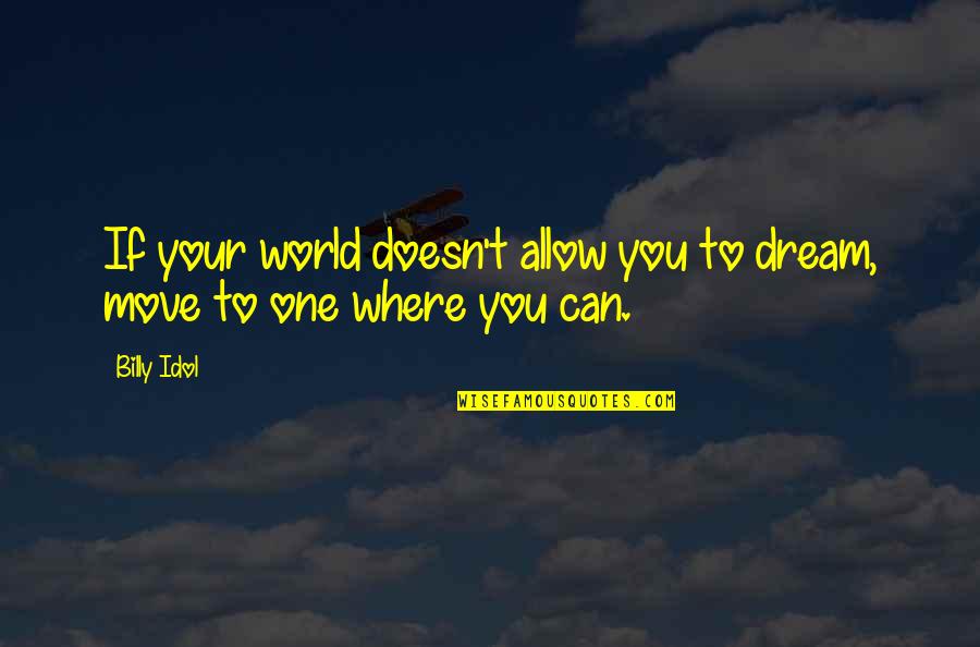 Agnethe Mortier Quotes By Billy Idol: If your world doesn't allow you to dream,