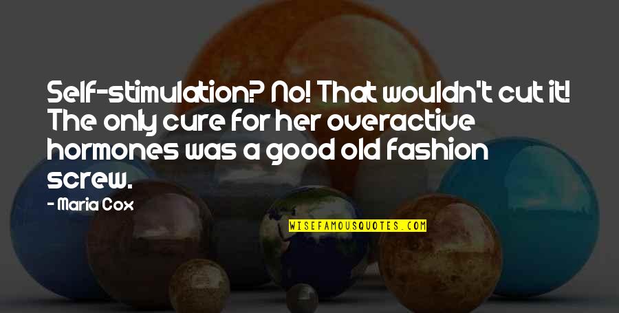 Agnetheln Quotes By Maria Cox: Self-stimulation? No! That wouldn't cut it! The only Agnetheln Quotes By Maria Cox: Self-stimulation? No! That wouldn't cut it! The only
