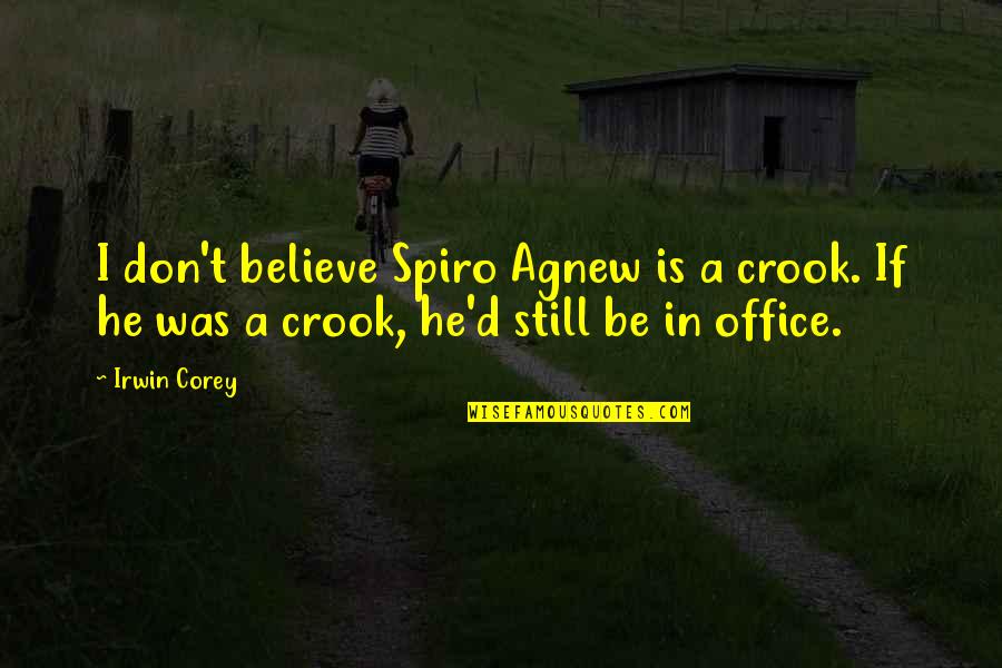 Agnew's Quotes By Irwin Corey: I don't believe Spiro Agnew is a crook.