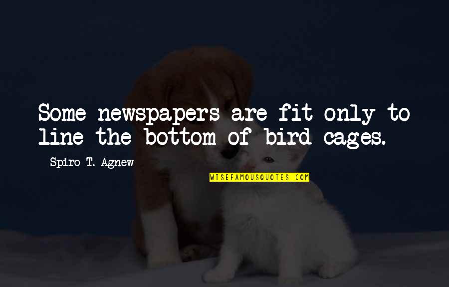 Agnew's Quotes By Spiro T. Agnew: Some newspapers are fit only to line the