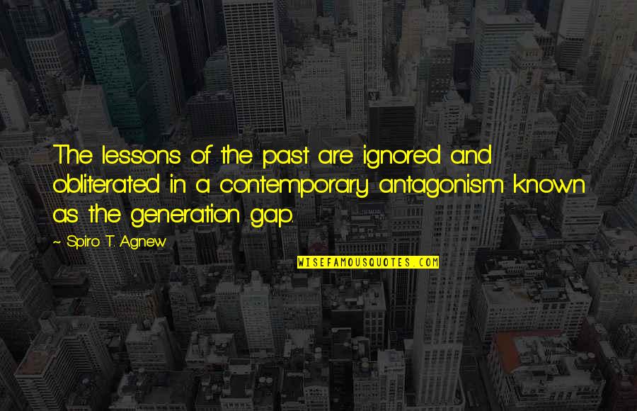 Agnew's Quotes By Spiro T. Agnew: The lessons of the past are ignored and