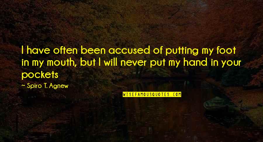 Agnew's Quotes By Spiro T. Agnew: I have often been accused of putting my