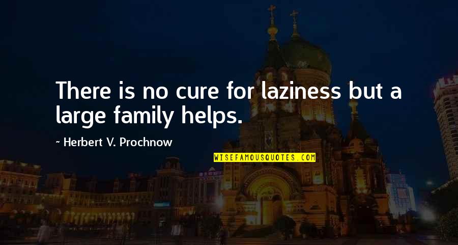 Agni Kuroshitsuji Quotes By Herbert V. Prochnow: There is no cure for laziness but a Agni Kuroshitsuji Quotes By Herbert V. Prochnow: There is no cure for laziness but a