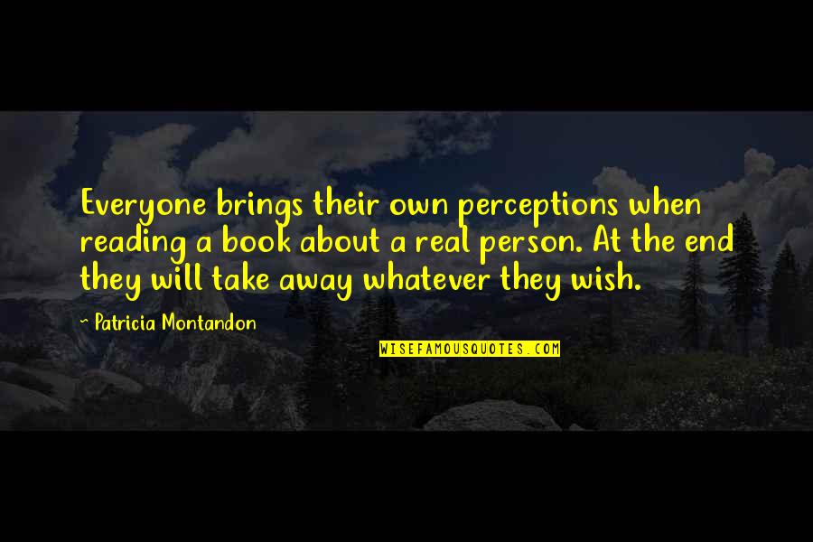 Agni Kuroshitsuji Quotes By Patricia Montandon: Everyone brings their own perceptions when reading a