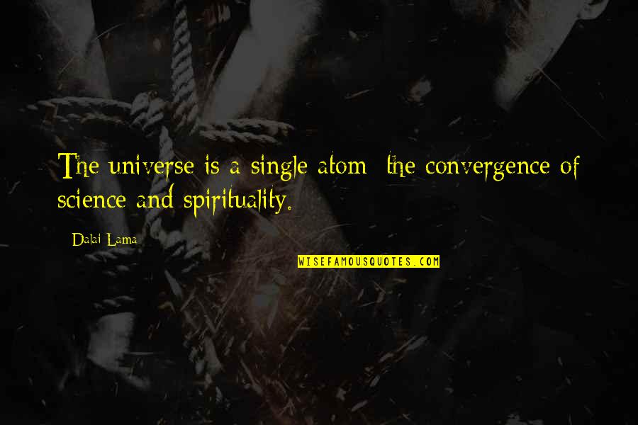 Agniceska Quotes By Dalai Lama: The universe is a single atom: the convergence