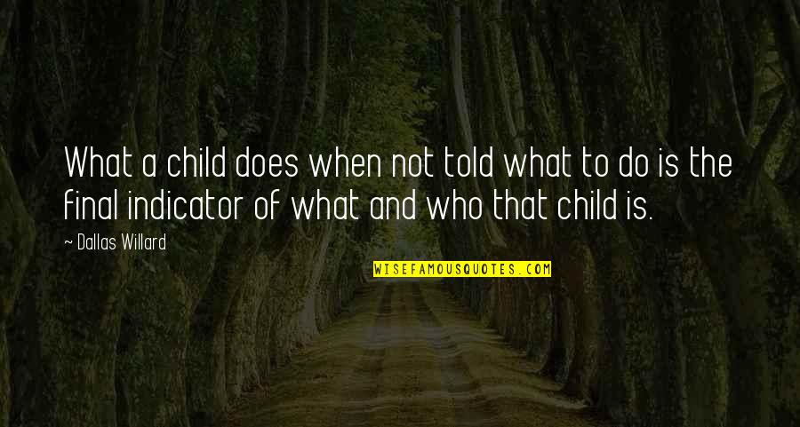 Agniceska Quotes By Dallas Willard: What a child does when not told what