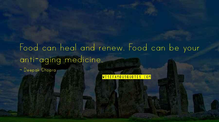Agnita Quotes By Deepak Chopra: Food can heal and renew. Food can be