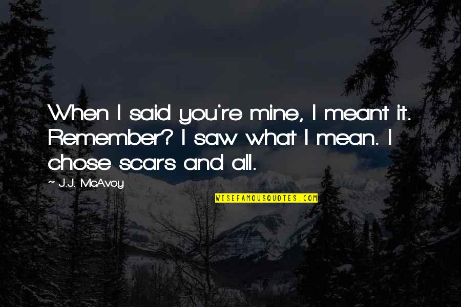 Agnostics Be Like Maybe Quotes By J.J. McAvoy: When I said you're mine, I meant it. Agnostics Be Like Maybe Quotes By J.J. McAvoy: When I said you're mine, I meant it.