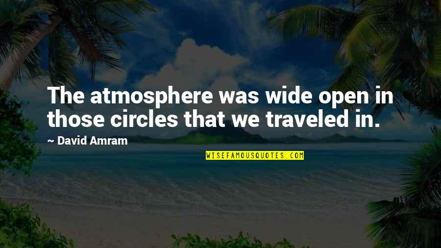 Agnostik Definicija Quotes By David Amram: The atmosphere was wide open in those circles