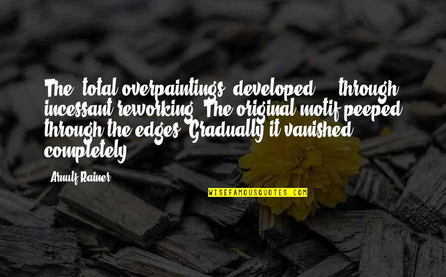 Agnus Day Quotes By Arnulf Rainer: The 'total overpaintings' developed ... through incessant reworking.