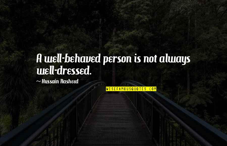 Agnus Lamb Quotes By Hussain Rasheed: A well-behaved person is not always well-dressed.