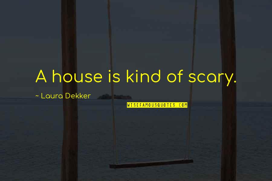 Agnus Quotes By Laura Dekker: A house is kind of scary.