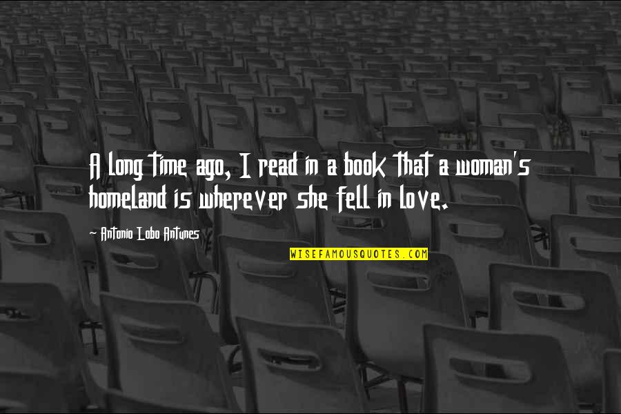 Ago Love Quotes By Antonio Lobo Antunes: A long time ago, I read in a