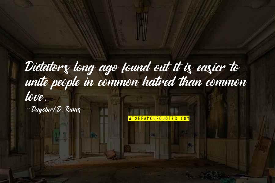 Ago Love Quotes By Dagobert D. Runes: Dictators long ago found out it is easier