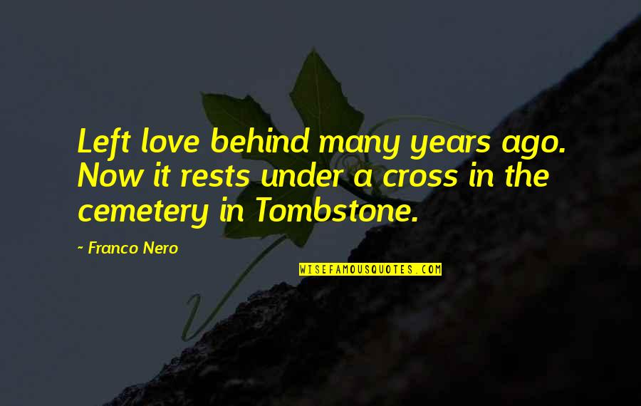 Ago Love Quotes By Franco Nero: Left love behind many years ago. Now it