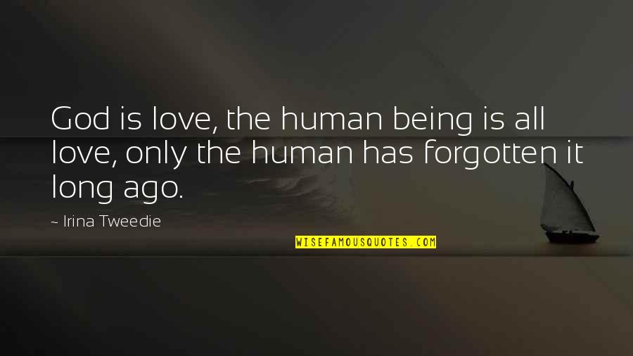 Ago Love Quotes By Irina Tweedie: God is love, the human being is all Ago Love Quotes By Irina Tweedie: God is love, the human being is all
