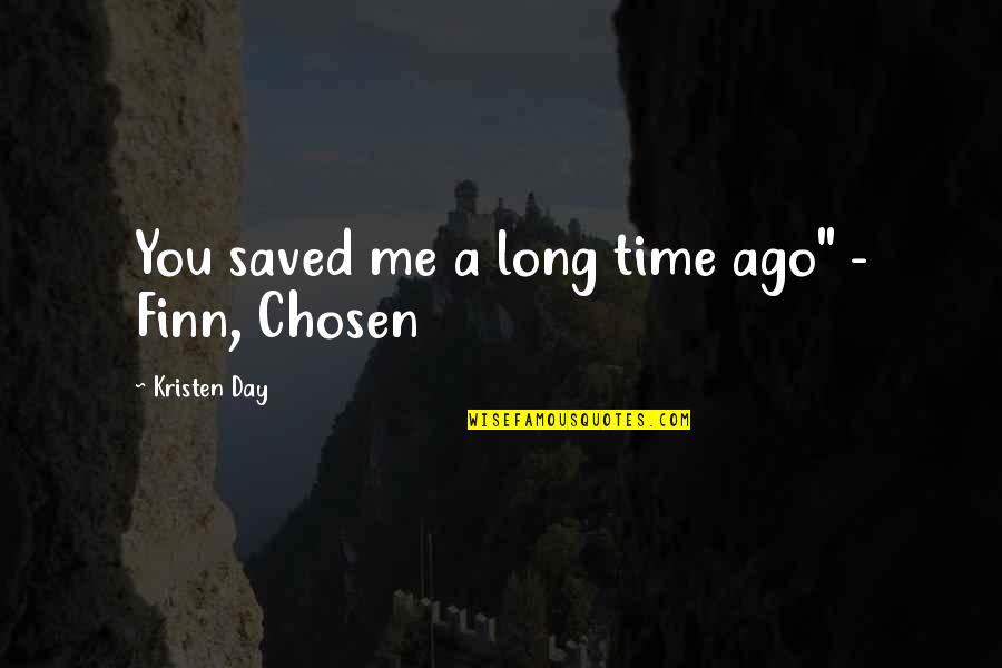Ago Love Quotes By Kristen Day: You saved me a long time ago" - Ago Love Quotes By Kristen Day: You saved me a long time ago" -