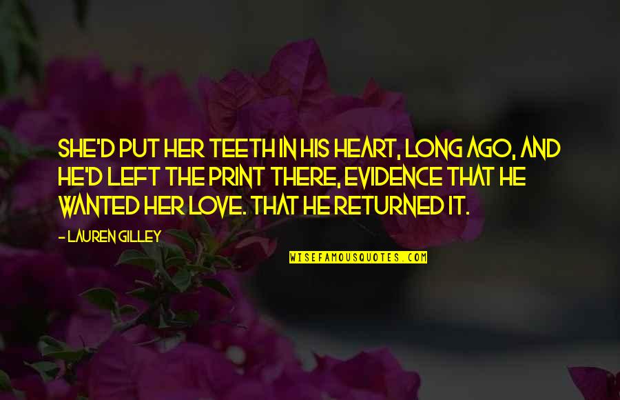 Ago Love Quotes By Lauren Gilley: She'd put her teeth in his heart, long