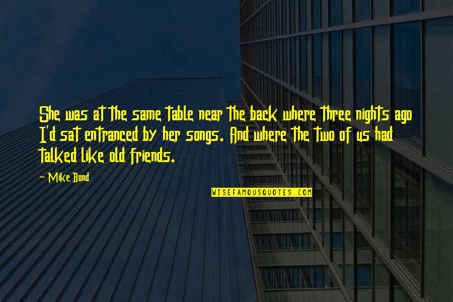 Ago Love Quotes By Mike Bond: She was at the same table near the Ago Love Quotes By Mike Bond: She was at the same table near the