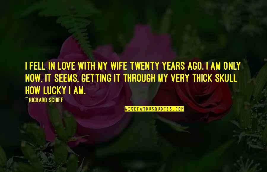 Ago Love Quotes By Richard Schiff: I fell in love with my wife twenty Ago Love Quotes By Richard Schiff: I fell in love with my wife twenty