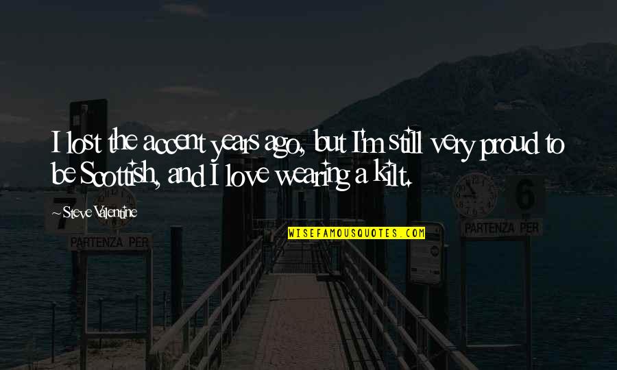 Ago Love Quotes By Steve Valentine: I lost the accent years ago, but I'm Ago Love Quotes By Steve Valentine: I lost the accent years ago, but I'm