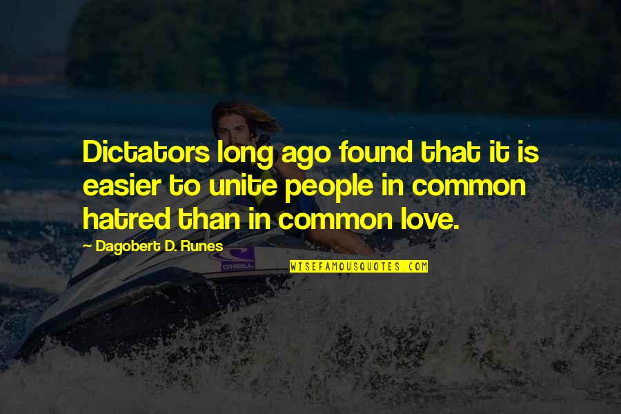 Ago Quotes By Dagobert D. Runes: Dictators long ago found that it is easier