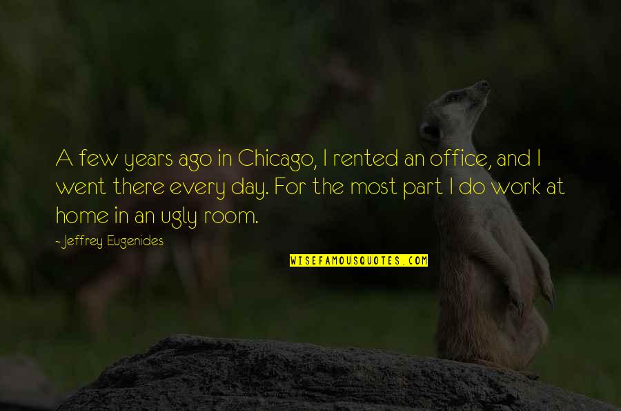 Ago Quotes By Jeffrey Eugenides: A few years ago in Chicago, I rented