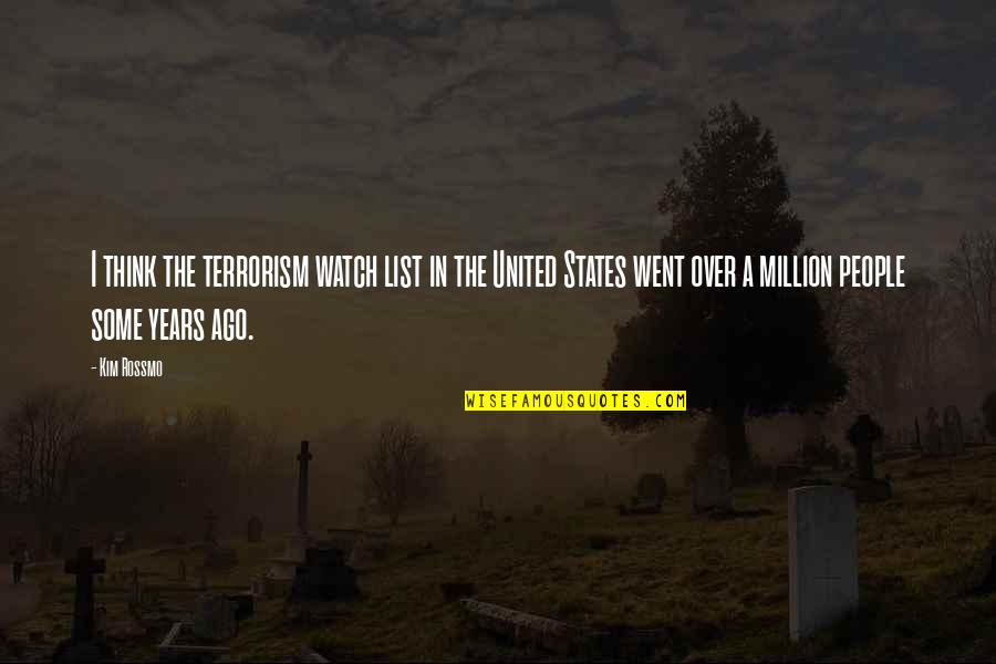 Ago Quotes By Kim Rossmo: I think the terrorism watch list in the Ago Quotes By Kim Rossmo: I think the terrorism watch list in the