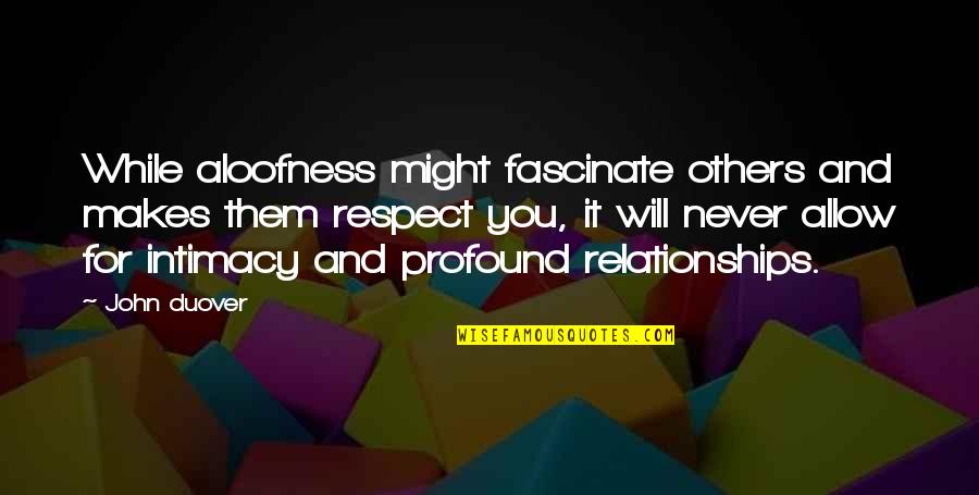 Agobiados Quotes By John Duover: While aloofness might fascinate others and makes them Agobiados Quotes By John Duover: While aloofness might fascinate others and makes them