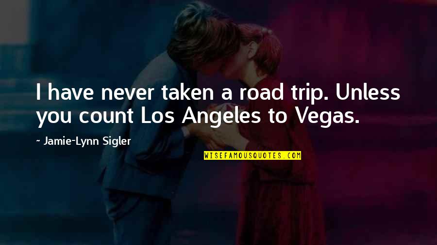 Agobiante Definicion Quotes By Jamie-Lynn Sigler: I have never taken a road trip. Unless Agobiante Definicion Quotes By Jamie-Lynn Sigler: I have never taken a road trip. Unless
