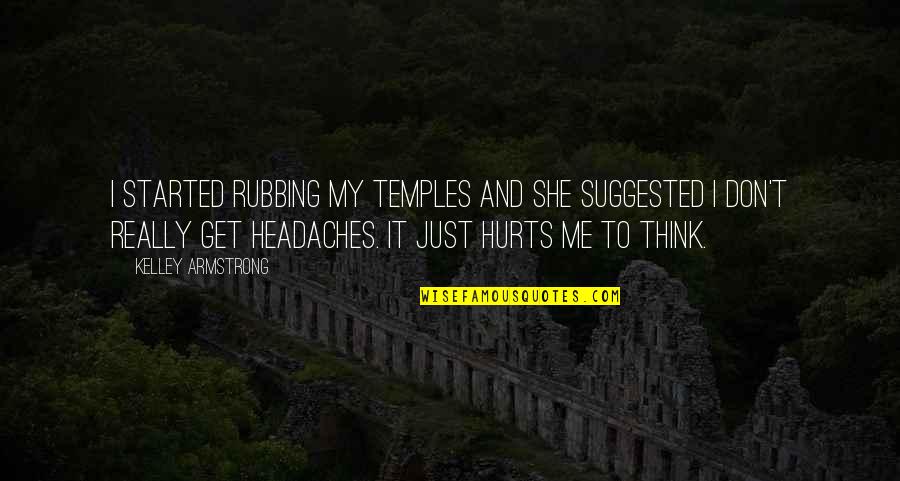 Agobiante Sinonimos Quotes By Kelley Armstrong: I started rubbing my temples and she suggested Agobiante Sinonimos Quotes By Kelley Armstrong: I started rubbing my temples and she suggested