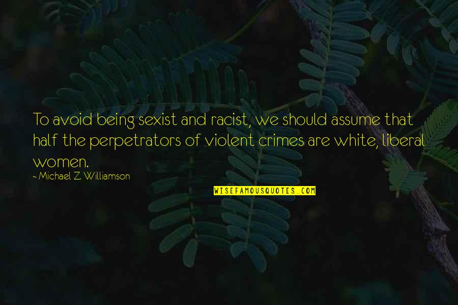 Agobiar En Quotes By Michael Z. Williamson: To avoid being sexist and racist, we should