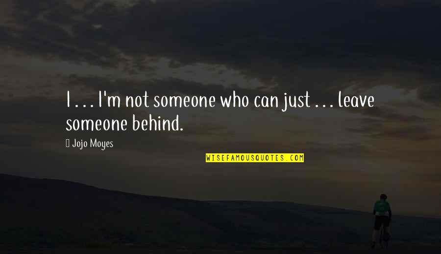 Agobiar Significado Quotes By Jojo Moyes: I . . . I'm not someone who