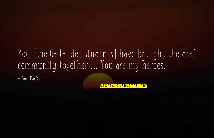 Agofure Motor Quotes By Tom Harkin: You [the Gallaudet students] have brought the deaf
